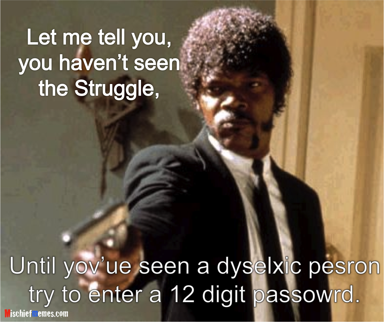 http://www.mischiefmemes.com/images/dyslexic_password.png
