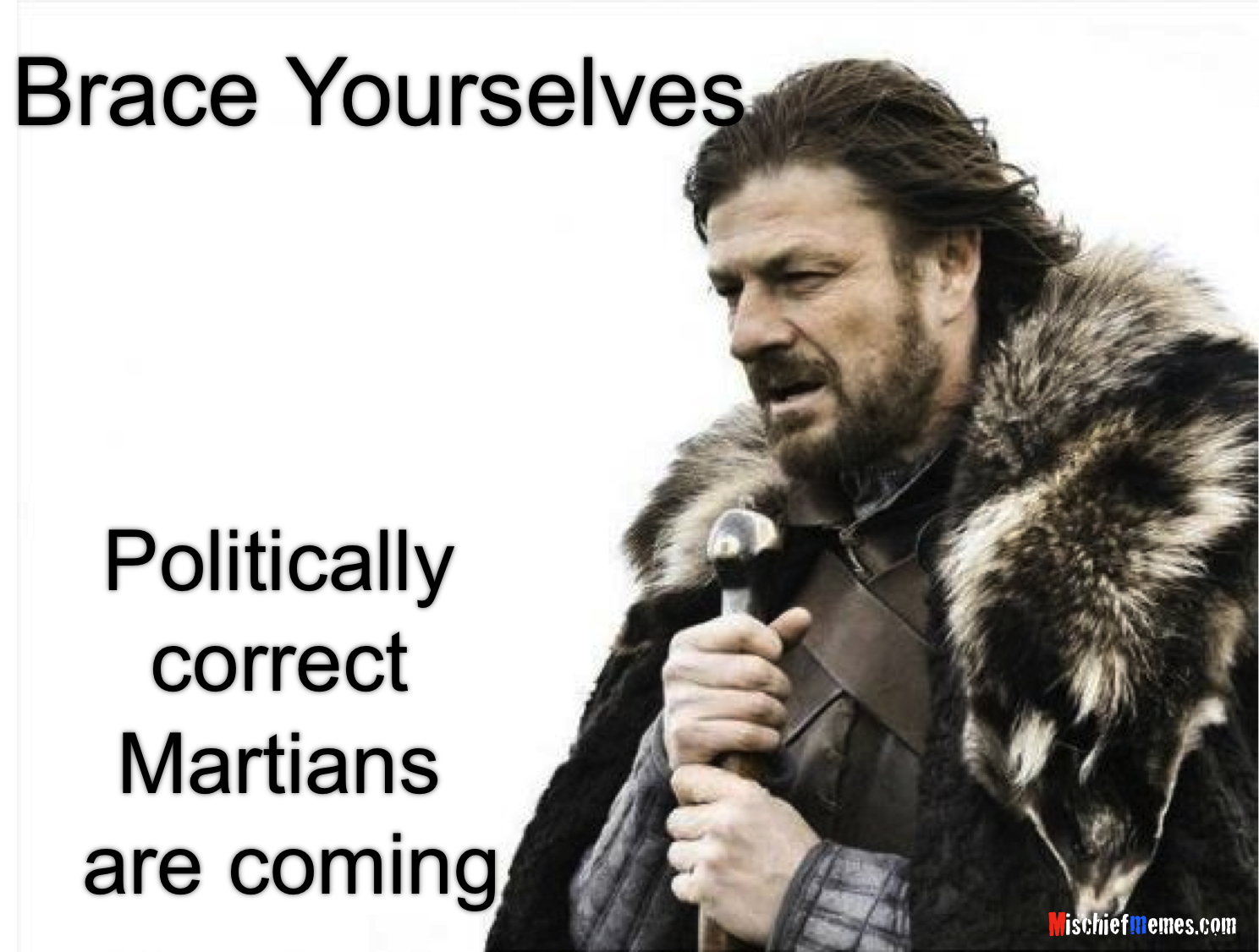 http://www.mischiefmemes.com/images/politically_correct_martians.png