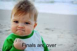 Finals are over